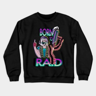 BORN TO RAID Crewneck Sweatshirt